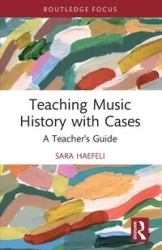 Teaching Music History with Cases - Sara Haefeli
