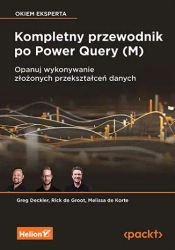 Kompletny przewodnik po Power Query (M) - Greg Deckler, Rick De Groot, Melissa De Korte
