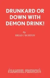 Drunkard or Down with Demon Drink! - Burton Brian J