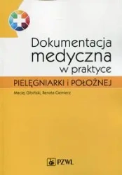 Dokumentacja medyczna w praktyce pielęgniarki... - Maciej Gibiński, Renata Ciemierz