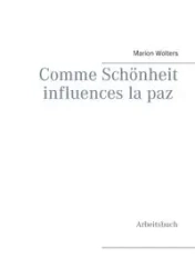 Comme Schönheit influences la paz - Marion Wolters