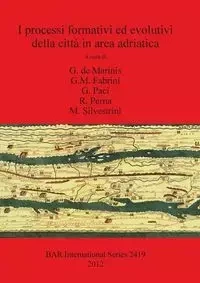 I processi formativi ed evolutivi della città in area adriatica - de Marinis G.