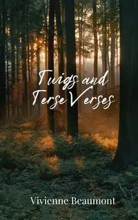 Twigs and Terse Verses - Vivienne Beaumont