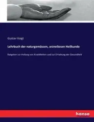 Lehrbuch der naturgemässen, arzneilosen Heilkunde - Voigt Gustav