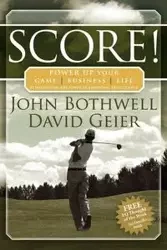 Score! Power Up Your Game, Business and Life by Harnessing the Power of Emotional Intelligence - John Bothwell