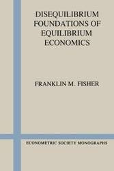 Disequilibrium Foundations of Equilibrium Economics - Fisher Franklin M.