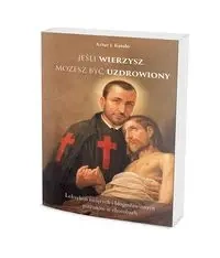 Jeśli wierzysz możesz być uzdrowiony - Artur J. Katolo