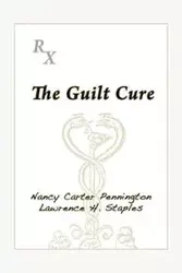 The Guilt Cure - Nancy Carter Pennington