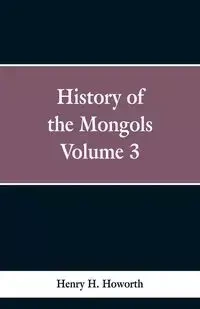 History of the Mongols - Howorth Henry H.