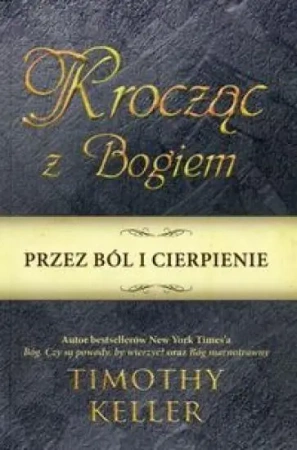 Krocząc z Bogiem przez ból i cierpienie - Timothy Keller