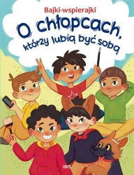 Bajki-wspierajki. O chłopcach, którzy lubią być... - Anna Paszkiewicz