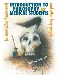A (Somewhat Irreverent) Introduction to Philosophy for Medical Students and Other Busy People - McLaren Niall
