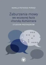 Zaburzenia mowy we wczesnej fazie choroby Alzheimera. - Kamila Potocka-Pirosz
