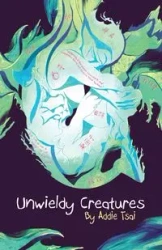 Unwieldy Creatures - Addie Tsai
