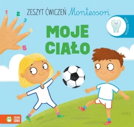 Zeszyt ćwiczeń Montessori. Moje ciało - Ewelina Protasewicz