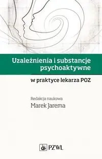 Uzależnienia i substancje psychoaktywne w praktyce - Marek Jarema