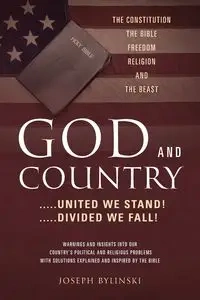 GOD AND COUNTRY ....United We Stand! ....Divided We Fall! - Joseph Bylinski