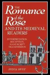 The Romance of the Rose and Its Medieval Readers - Sylvia Huot
