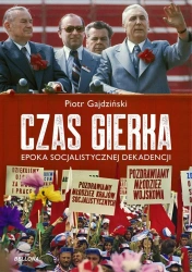 Czas Gierka. Epoka socjalistycznej dekadencji - Piotr Gajdziński