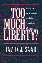 Too Much Liberty? - David J. Saari