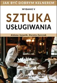 Sztuka usługiwania. Jak zostać dobrym kelnerem w.5 - Aldona Janasik, Dorota Zarczuk