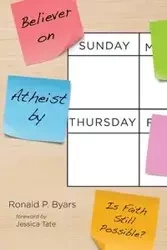 Believer on Sunday, Atheist by Thursday - Ronald P. Byars