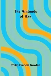 The Airlords of Han - Francis Philip Nowlan