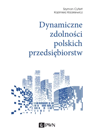 Dynamiczne zdolności polskich przedsiębiorstw - Szymon Cyfert, Kazimierz Krzakiewicz