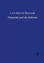 Nietzsche und die Schweiz - Carl Bernoulli Albrecht