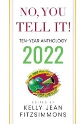 No, YOU Tell It! Ten-Year Anthology 2022 - Fitzsimmons Kelly Jean