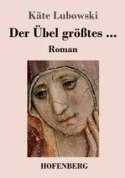 Der Übel größtes ... - Lubowski Käte
