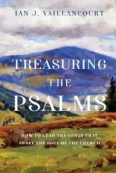 Treasuring the Psalms - Ian J. Vaillancourt