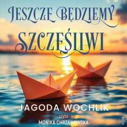 audiobook Jeszcze będziemy szczęśliwi - Jagoda Wochlik