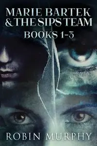 Marie Bartek & The SIPS Team - Books 1-3 - Robin Murphy