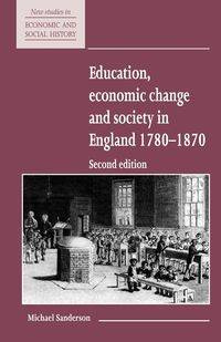 Education, Economic Change and Society in England 1780 1870 - Michael Sanderson