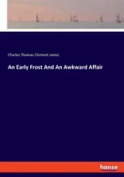 An Early Frost And An Awkward Affair - James Charles Thomas Clement