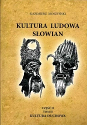 Kultura ludowa Słowian Część 2. Tom 2 Kultura duchowa (oprawa miękka) (dodruk 2023) - Kazimierz Moszyński