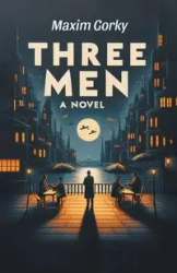 Three Men A Novel - Gorky Maxim