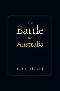 The Battle for Australia - John Ifield