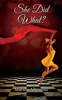 She Did What? - Marsha Altmeyer