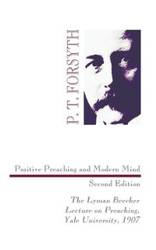 Positive Preaching and Modern Mind, Second Edition - Forsyth P. T.