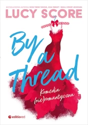 By a Thread. Komedia (nie)romantyczna - Lucy Score