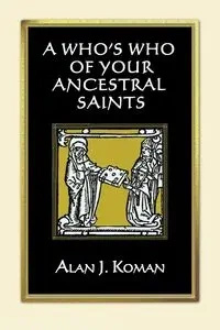 Who's Who of Your Ancestral Saints - Alan J. Koman