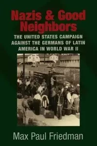 Nazis and Good Neighbors - Max Paul Friedman