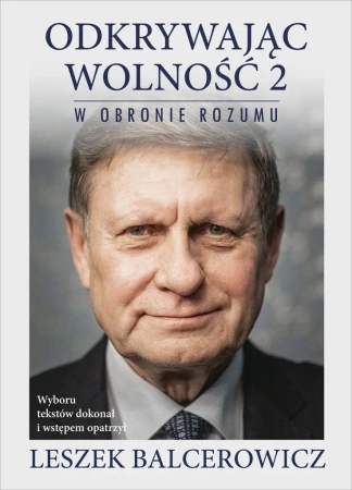Odkrywając wolność 2. W obronie rozumu - Leszek Balcerowicz