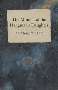 The Monk and the Hangman's Daughter - Ambrose Bierce