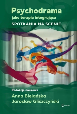 Psychodrama jako terapia integrująca - Anna Bielańska, Jarosław Gliszczyński