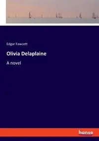 Olivia Delaplaine - Edgar Fawcett