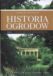 Historia ogrodów T.2 Od XVIII wieku do... - Longin Majdecki