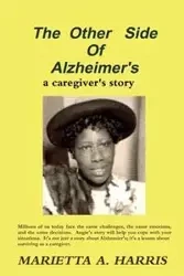 The Other Side of Alzheimer's, a caregiver's story - Harris Marietta